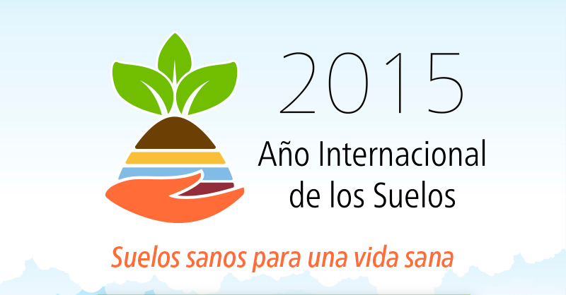 Año Internacional de los Suelos 2015: Suelos sanos para una vida sana